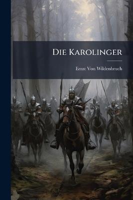 Die Karolinger - Ernst Von Wildenbruch - cover