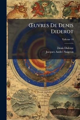 OEuvres De Denis Diderot; Volume 10 - Denis Diderot,Jacques André Naigeon - cover
