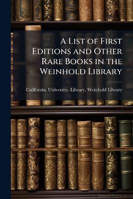 A List of First Editions and Other Rare Books in the Weinhold Library - cover