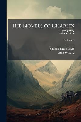 The Novels of Charles Lever; Volume 5 - Charles James Lever,Andrew Lang - cover