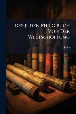Des Juden Philo Buch Von Der Weltschöpfung - Philo - cover