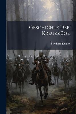 Geschichte Der Kreuzzüge - Bernhard Kugler - cover