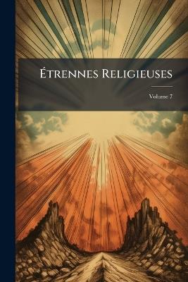 Étrennes Religieuses; Volume 7 - Anonymous - cover