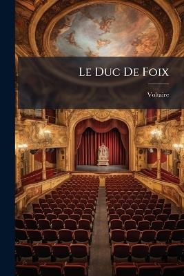 Le Duc De Foix: Tragédie - Voltaire - cover