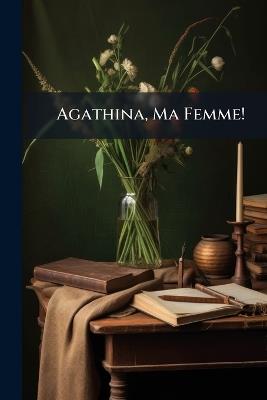 Agathina, Ma Femme! - Anonymous - cover