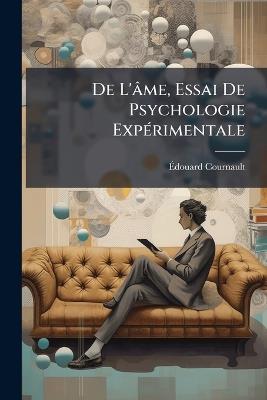 De L'âme, Essai De Psychologie Expérimentale - Édouard Cournault - cover