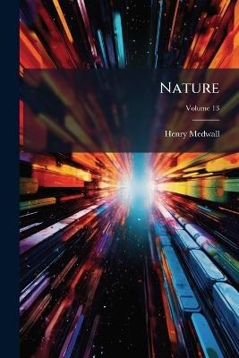 Nature; Volume 13 - Henry Medwall - cover