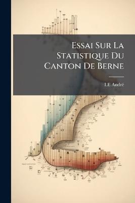 Essai Sur La Statistique Du Canton De Berne - Le André - cover