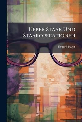 Ueber Staar Und Staaroperationen - Eduard Jaeger - cover