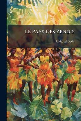 Le Pays Des Zendjs: Ou, La Côte Orientale D'afrique Au Moyen-Âge ... D'après Les Écrivains Arabes - L Marcel Devic - cover
