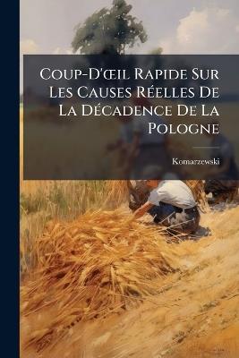 Coup-D'oeil Rapide Sur Les Causes Réelles De La Décadence De La Pologne - Komarzewski - cover
