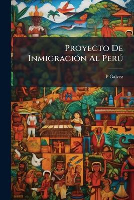 Proyecto De Inmigración Al Perú - P Galvez - cover