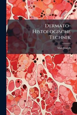 Dermato-Histologische Technik - Max Joseph - cover