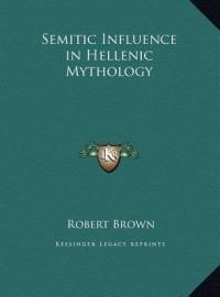 Semitic Influence in Hellenic Mythology - Robert Brown - cover
