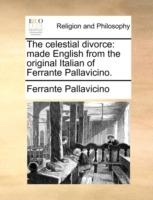 The Celestial Divorce: Made English from the Original Italian of Ferrante Pallavicino. - Ferrante Pallavicino - cover