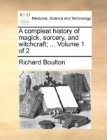 A Compleat History of Magick, Sorcery, and Witchcraft; ... Volume 1 of 2 - Richard Boulton - cover