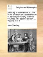 A survey of the wisdom of God in the creation: or a compendium of natural philosophy. In three volumes. The second edition. ... Volume 1 of 3 - John Wesley - cover