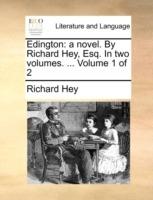Edington: A Novel. by Richard Hey, Esq. in Two Volumes. ... Volume 1 of 2 - Richard Hey - cover