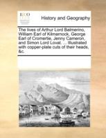 The Lives of Arthur Lord Balmerino, William Earl of Kilmarnock, George Earl of Cromertie, Jenny Cameron, and Simon Lord Lovat. ... Illustrated with Copper-Plate Cuts of Their Heads, &C. - Multiple Contributors - cover