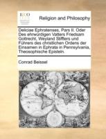 Deliciae Ephratenses, Pars II. Oder Des ehrwürdigen Vatters Friedsam Gottrecht, Weyland Stiffters und Führers des christlichen Ordens der Einsamen in Ephrata in Pennsylvania, Theosophische Episteln. - Conrad Beissel - cover