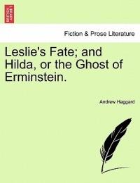 Leslie's Fate; And Hilda, or the Ghost of Erminstein. - Andrew Haggard - cover