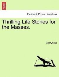 Thrilling Life Stories for the Masses.Vol.I - Anonymous - cover