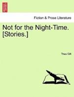 Not for the Night-Time. [Stories.]