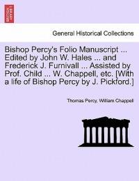 Bishop Percy's Folio Manuscript ... Edited by John W. Hales ... and Frederick J. Furnivall ... Assisted by Prof. Child ... W. Chappell, Etc. [With a Life of Bishop Percy by J. Pickford.] - Thomas Percy,William Chappell - cover