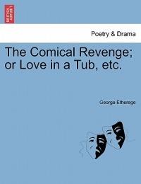The Comical Revenge; Or Love in a Tub, Etc. - George Etherege - cover