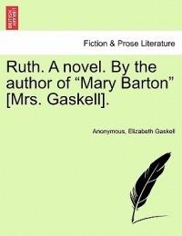 Ruth. a Novel. by the Author of Mary Barton [Mrs. Gaskell]. Vol. I - Anonymous,Elizabeth Cleghorn Gaskell - cover
