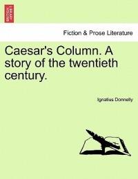 Caesar's Column. a Story of the Twentieth Century. - Ignatius Donnelly - cover