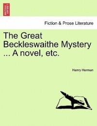 The Great Beckleswaithe Mystery ... a Novel, Etc. - Henry Herman - cover