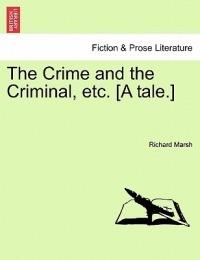 The Crime and the Criminal, Etc. [A Tale.] - Richard Marsh - cover