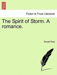 The Spirit of Storm. a Romance. - Ronald Ross - cover