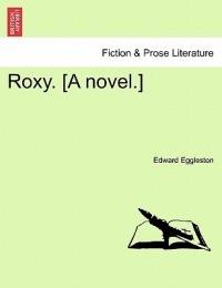 Roxy. [A Novel.] - Edward Eggleston - cover