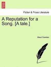 A Reputation for a Song. [A Tale.] - Maud Oxenden - cover