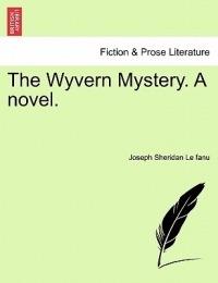 The Wyvern Mystery. a Novel. - Joseph Sheridan Le Fanu - cover