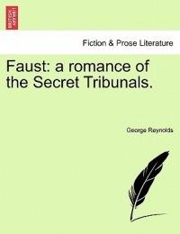 Faust: A Romance of the Secret Tribunals. - George Reynolds - cover