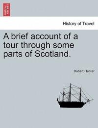 A Brief Account of a Tour Through Some Parts of Scotland. - Robert Hunter - cover