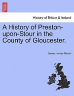 A History of Preston-Upon-Stour in the County of Gloucester.