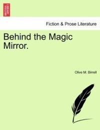 Behind the Magic Mirror. - Olive M Birrell - cover