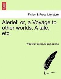Aleriel; Or, a Voyage to Other Worlds. a Tale, Etc. - Wladyslaw Somerville Lach-Szyrma - cover