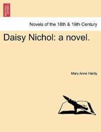 Daisy Nichol: A Novel. - Mary Anne Hardy - cover