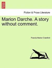Marion Darche. a Story Without Comment. - Francis Marion Crawford - cover
