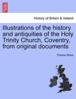 Illustrations of the History and Antiquities of the Holy Trinity Church, Coventry, from Original Documents