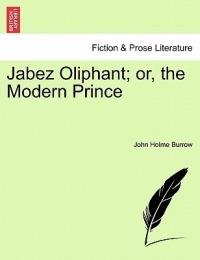Jabez Oliphant; Or, the Modern Prince - John Holme Burrow - cover