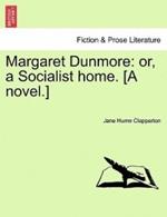 Margaret Dunmore: Or, a Socialist Home. [A Novel.] Second Edition.
