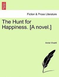 The Hunt for Happiness. [A Novel.] - Annie Vivanti - cover