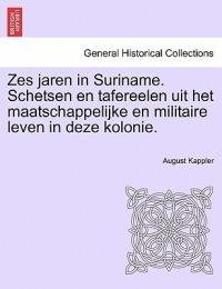 Zes Jaren in Suriname. Schetsen En Tafereelen Uit Het Maatschappelijke En Militaire Leven in Deze Kolonie. Tweede Deel - August Kappler - cover