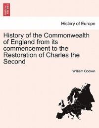 History of the Commonwealth of England from its commencement to the Restoration of Charles the Second - William Godwin - cover